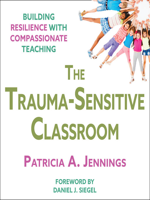 Title details for The Trauma-Sensitive Classroom by Patricia A. Jennings - Available